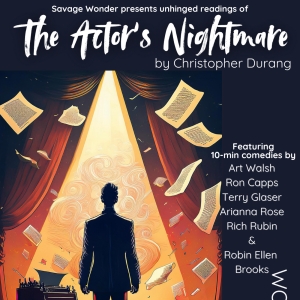 THE ACTOR'S NIGHTMARE and OTHER 10-MINUTE
PLAYS to be Presented at Savage Wonder Photo