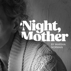 Ember Women's Theatre Presents 'NIGHT MOTHER by Marsha Norman