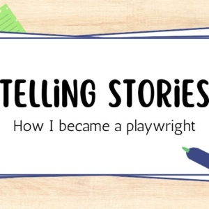 Student Blog: Telling Stories: How I Became a Playwright Photo