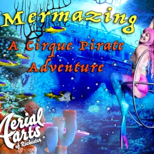 MERMAZING: A CIRQUE PIRATE ADVENTURE to Play Rochester Fringe in September Photo