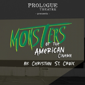 Prologue Theatre Presents The Regional Premiere Of MONSTERS OF THE AMERICAN CINEMA By Christian St. Croix
