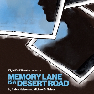 MEMORY LANE IS A DESERT ROAD to Play at Eight Ball Theatre Photo