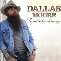 Dallas Moore Announces New Album TRYIN' TO BE A BLESSING Video