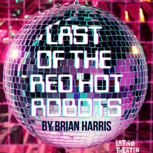Latiné Theater Lab to Present World Premiere Of Sci-Fi Comedy LAST OF THE RED HOT ROB Photo