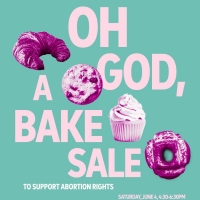 OH GOD, A SHOW ABOUT ABORTION to Host Bake Sale to Support Abortion Access Photo