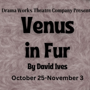 Drama Works Theatre Company To Present VENUS IN FUR Photo