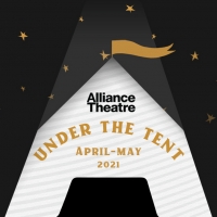 Alliance Theatre Announces Updates to 2020/21 Season, Featuring UNDER THE TENT…