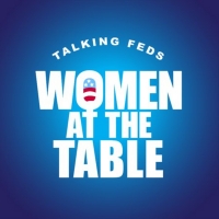 TALKING FEDS Launches WOMEN AT THE TABLE Series