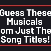 QUIZ: Guess These Musicals From Just Their Song Titles! Photo