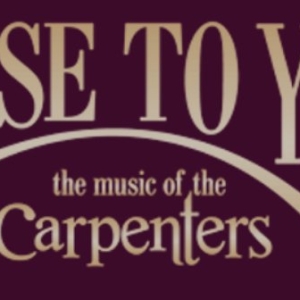 CLOSE TO YOU: THE MUSIC OF THE CARPENTERS to Celebrate 15 Years With Anniversary Tour