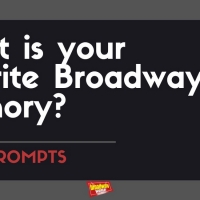 #BWWPrompts: What is Your Favorite Broadway Memory?