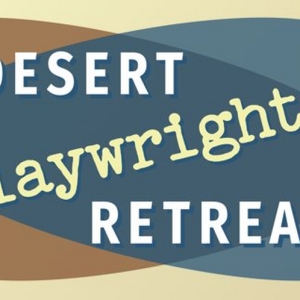 Desert Playwrights' Retreat Reveals April 2024 Cohorts