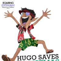 Roaring Epiphany Production Company To Debut New Play HUGO SAVES CHRISTMAS…in MAY! Video