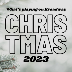 What's Playing on Broadway: Christmas Week 2023