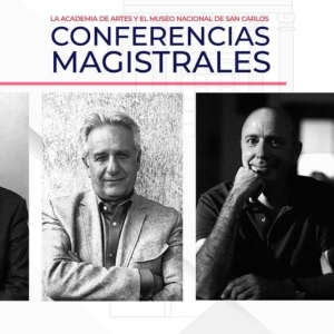El Museo Nacional De San Carlos Ofrece Las Conferencias Magistrales: Los Académicos D