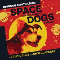 SPACE DOGS Original Cast Album to be Released January 2022 Video