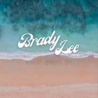 Brady Lee Releases 'Easy Does It' Off Latest Debut EP Release