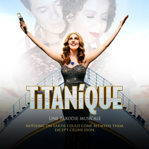 TITANIQUE to Premiere in Paris at the Théâtre du Lido in April 2025 Photo