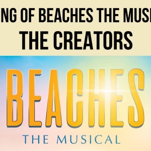 Video: Creative Team of BEACHES THE MUSICAL On Bringing The Beloved Film To The Stage Video
