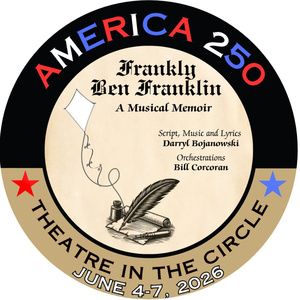 FRANKLY BEN FRANKLIN World Premiere To Be Presented At Theatre in the Circle Photo
