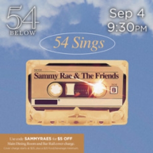 54 Below to Present 54 SINGS SAMMY RAE AND THE FRIENDS Next Month Photo