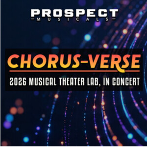 Prospect Musicals CHORUS-VERSE Musical Theater Lab Writing Teams Revealed Photo