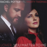 Rachel Potter and Marty Thomas Release New Single, "Lover, You Matter To Me" Photo
