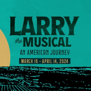 LARRY THE MUSICAL To Make Bay Area Premiere In Spring 2024, Directed by Billy…