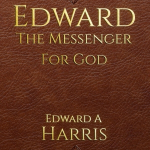 Edward Alfred Harris Releases New Book EDWARD MESSENGER FOR GOD Video