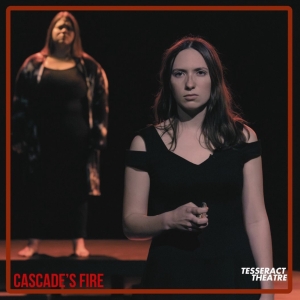 Review: CASCADE'S FIRE Presented by The Tesseract Theatre Company at The Marcelle Photo