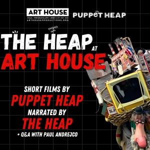 Art House Productions And Puppet Heap To Present THE HEAP At Art House