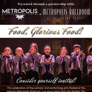 Metropolis Performing Arts Centre And Metropolis Ballroom To Host FOOD GLORIOUS FOOD! Dinn Photo