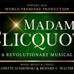 MADAME CLICQUOT: A REVOLUTIONARY MUSICAL is Coming to Pittsburgh CLO