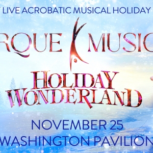 CIRQUE MUSICA HOLIDAY WONDERLAND Comes to Sioux Falls This November Photo
