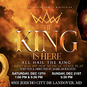 Christmas Hip-Hop Musical THE KING IS HERE is Coming to City of Praise Family Ministr