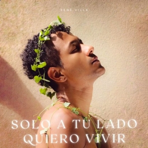 René Villa Shares New Single 'Solo A Tu Lado Quiero Vivir' Photo