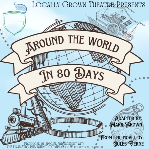 AROUND THE WORLD IN 80 DAYS to be Presented by Locally Grown Theatre Photo