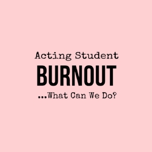 Student Blog: Acting Student Burnout... What Can We Do? Photo