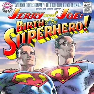 JERRY AND JOE: BIRTH OF A SUPERHEO to be Presented by The Daydream Theatre and the Rhode Island Stage Ensemble