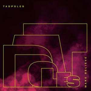 TADPOLES Release MAKE BELIEVE (SMOKY REMIX) EP