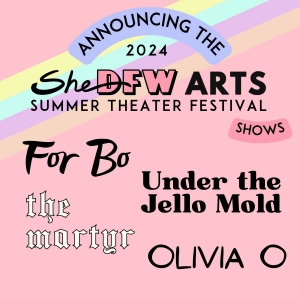 SheDFW Arts Announces Four Plays And Musicals Selected For Inaugural Festival In Dall
