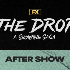 THE DROP: A SNOWFALL SAGA Cast Goes Behind the Scenes in New After Show