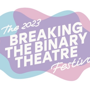 Breaking the Binary Theatre Unveils 2023 Lineup for BREAKING THE BINARY THEATRE FESTI Photo
