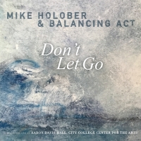 Mike Holober And Balancing Act's Two-Disc Live Recording DON'T LET GO Out Today Photo