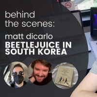 VIDEO: Go Behind The Scenes of BEETLEJUICE in South Korea in Our First Vlog Hosted by Matt DiCarlo