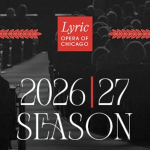 DON GIOVANNI, LA TRAVIATA and More Set for Lyric Opera of Chicago 2026/27 Season