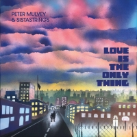 Peter Mulvey & SistaStrings Announce New Studio Album 'Love Is The Only Thing' Photo