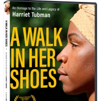 A WALK IN HER SHOES Harriet Tubman Documentary Sets Digital & DVD Release