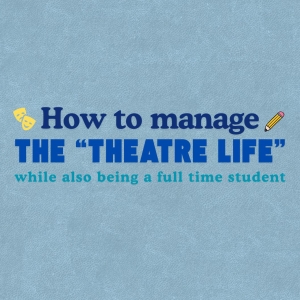 Student Blog: How to Manage the Theatre Life While Also Being a Full-Time Student Photo