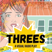 Professional Theater Is Coming Right To Your Living Room In THREES: A VISUAL RADIO PL Photo